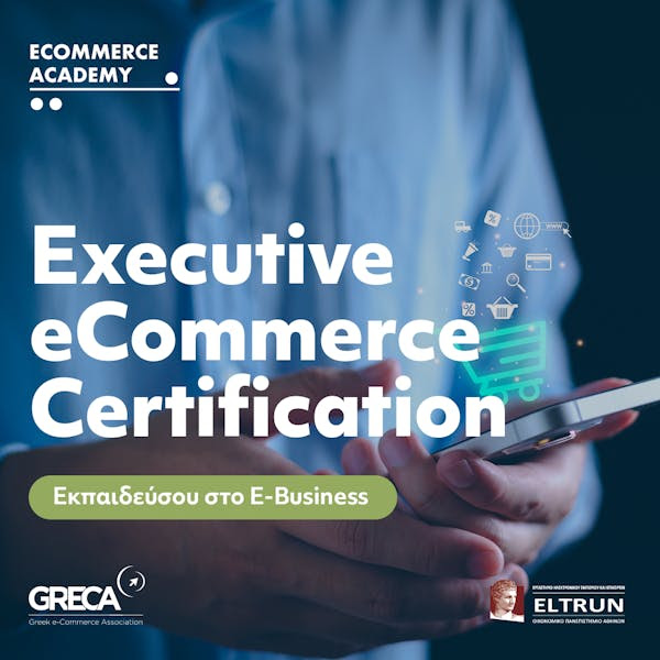 Το Ecommerce Academy του GR.EC.A σε συνεργασία με το ELTRUN του ΟΠΑ εγκαινιάζει ολοκληρωμένο πρόγραμμα πιστοποίησης Executive E-commerce Certification
